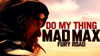 Mad Max: Fury Road-Do My Thing
